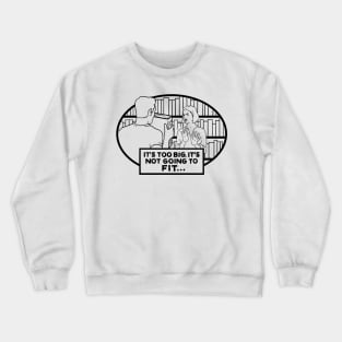 It's Too Big Crewneck Sweatshirt